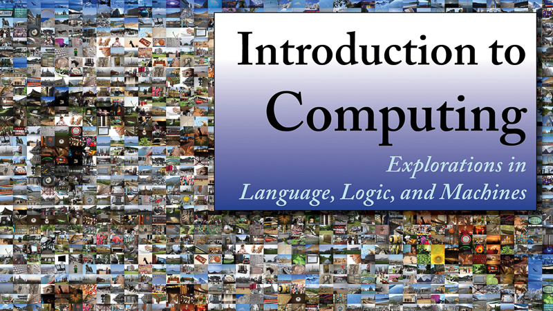 Introduction to Computing: Explorations in Language, Logic, and Machines